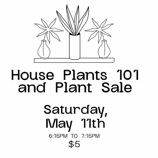 Houseplants 101- May 11th 6:15pm
